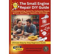The Small Engine Repair DIY Guide: Troubleshooting, Quick Fix, Carburetor Repair, Ignition, Spark Plug, Capacitor, Oil Change, Maintenance.: 2 (The Fix It & Maintain It Series)