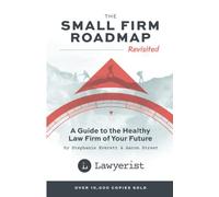 The Small Firm Roadmap Revisited: A Guide to the Healthy Law Firm of Your Future