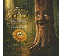 The Small Flower and the Giant Tree.: A Rainforest Tale About Friendship and Kindness.