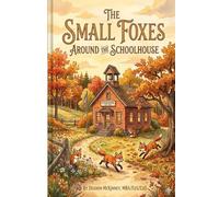 The Small Foxes Around The Schoolhouse: How Small Behaviors Quietly Destroy School Culture and Climate