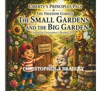 The Small Gardens and the Big Garden: Understanding local and national government (Liberty's Principles Pals: The Freedom Garden)