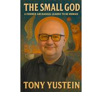 The Small God: A Former Archangel Learns to Be Human