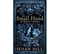 The Small Hand: A Ghost Story (The Susan Hill Collection) by Susan Hill (2010-09-02)
