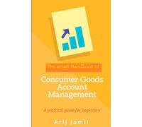 The small handbook of Consumer Goods Account Management: A practical guide for beginners