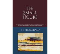 The Small Hours: My 4th installment in my ‘weird little stream-of-consciousness, journal-like, nature-obsessed, spiritual, philosophical book compilation