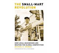 The Small-Mart Revolution. How Local Businesses are Beating the Global Competition (Bk Currents)