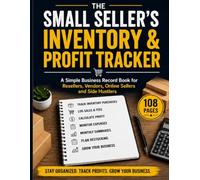 The Small Seller's Inventory & Profit Tracker: A Simple Business Record Book for Resellers, Vendors, Online Sellers and Side Hustlers