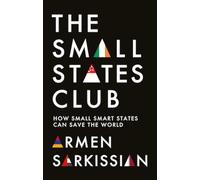 The Small States Club : How Small Smart Powers Can Save the World