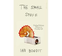 The Small Stuff : The Sensory Enchantment of Everyday Life