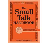 The Small Talk Handbook: Easy Instructions on How to Make Small Talk in Any Situation