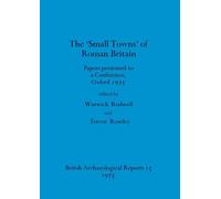 The Small towns' of Roman Britain: Papers presented to a conference, Oxford, 1975: 15 (British Archaeological Reports British Series)