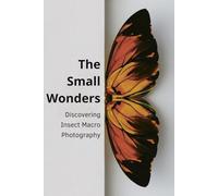 The Small Wonders: Discovering Insect Macro Photography
