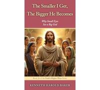 The Smaller I Get, The Bigger He Becomes: Why Small Eyes See a Big God: 26 (Faith's Higher Ways)