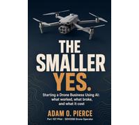 The Smaller Yes: Starting a Drone Business Using AI: What Worked, What Broke, and What It Cost