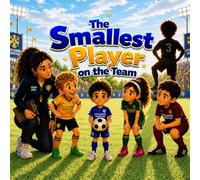 The Smallest Player on the Team (Little Legends Soccer Club)