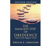 The Smallest Step of Obedience Opens the Biggest Door - Revised Edition