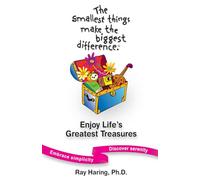The Smallest Things Make the Biggest Difference® - Enjoy Life's Greatest Treasures: Embrace simplicity - Discover serenity