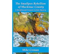 The Smallpox Rebellion of Mackinac County: A Sheriff Joseph François LaVake Mystery