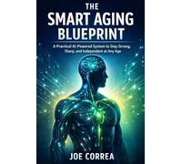 The Smart Aging Blueprint: A Practical AI-Powered System to Stay Strong, Sharp, and Independent at Any Age (10)