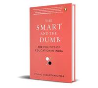 The Smart and the Dumb: The Politics of Education in India