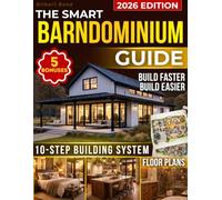 The Smart Barndominium Guide: Practical Floor Plans, Visual Blueprints, Noise & Moisture Solutions, and a 10-Step Builder System to Build Your Dream Home Smarter-Without Costly Mistakes & Delays