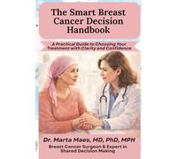 The Smart Breast Cancer Decision Handbook: A Practical Guide to Choosing Your Treatment with Clarity and Confidence (Decisiones compartidas en el cáncer)