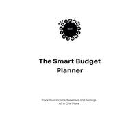 The Smart Budget Planner: Track Your Income, Expenses, and Savings - All in One Place