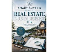 THE SMART BUYER’S GUIDE TO REAL ESTATE: Due Diligence Checklist-Protect Yourself Before You Buy Property A practical consumer protection guide for buyers who want clarity, confidence, and no costly