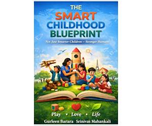 The Smart Childhood Blueprint: Not Just Smarter Children - Stronger Humans