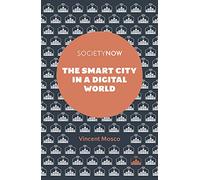 The Smart City in a Digital World (SocietyNow)