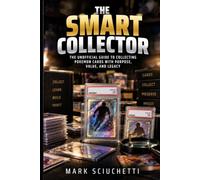 The Smart Collector: The Unofficial guide to Collecting Pokemon Cards with purpose, value , and Legacy