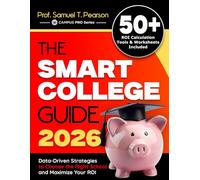 The Smart College Guide 2026: Data-Driven Strategies to Choose the Right School and Maximize Your ROI (CAMPUS PRO Series)
