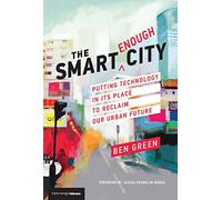 The Smart Enough City - Putting Technology in Its Place to Reclaim Our Urban Future (Strong Ideas)