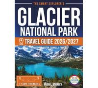 The Smart Explorer’s Glacier National Park Travel Guide: Insider Routes, Best Seasonal Timing, and Step-by-Step Itineraries for Stress-Free 1-10 Day Lakes, Trails, Scenic Drives