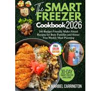 The Smart Freezer Cookbook 2026: 160 Budget-Friendly Make-Ahead Recipes for Busy Families and Stress-Free Weekly Meal Planning