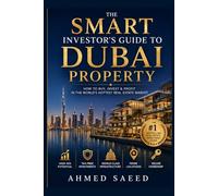 The Smart Investor’s Guide to Dubai Property: The Smart Investor’s Guide to Dubai Property