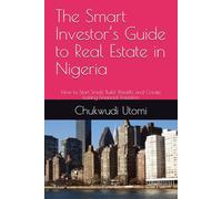 The Smart Investor’s Guide to Real Estate in Nigeria: How to Start Small, Build Wealth, and Create Lasting Financial Freedom