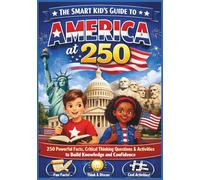 The Smart Kid’s Guide to America at 250: 250 Powerful Facts, Critical Thinking Questions & Activities to Build Knowledge and Confidence (America at 250: Fun Activity Collection)