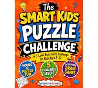 The Smart Kids Puzzle Challenge: A 5-Level Brain Game Challenge for Kids Ages 8-12 - Logic Puzzles, Mazes, Riddles, Sudoku, and Tricky Word Games to Sharpen Young Minds.