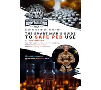 The Smart Man’s Guide to Safe PED Use: By Tim Rosiek - Two-Time British Bodybuilding, World Champion, and Mr Universe Champion