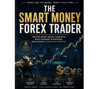 The Smart Money Forex Trader: A Practical Guide to Liquidity, Market Structure, FVGs, Order Blocks and Trade