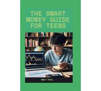 The Smart Money Guide for Teens:Building Wealth from Scratch
