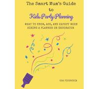 The Smart Mum's Guide To Kid's Party Planning: What To Know, Ask, And Expect When Hiring A Planner Or Decorator