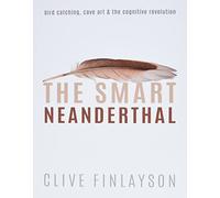 The Smart Neanderthal – Bird Catching, Cave Art, and the Cognitive Revolution