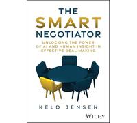 The Smart Negotiator : Unlocking the Power of AI and Human Insight in Effective Deal-Making