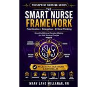 The Smart Nurse Framework: Prioritization, Delegation & Critical Thinking Simplified with NCLEX-Style Questions and Rationales (PULSEPOINT NURSING SERIES)