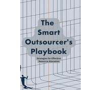 The Smart Outsourcer's Playbook: Strategies for Effective Resource Allocation