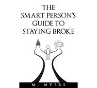 The Smart Person’s Guide to Staying Broke