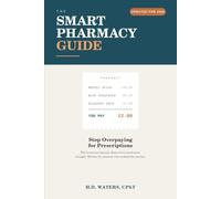 The Smart Pharmacy Guide: How to Stop Overpaying for Prescriptions, Win Insurance Denials, and Keep Every Medication Straight