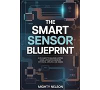 THE SMART SENSOR BLUEPRINT: A DIY Guide to Building Custom Home Automation Sensors with ESP32, Arduino, and Zigbee